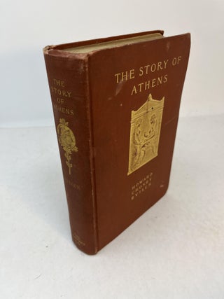 Item #31369 THE STORY OF ATHENS. A Record of the Life and Art of the City of the Violet Crown...
