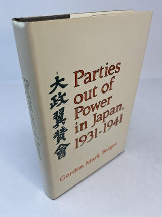 Item #31411 PARTIES OUT OF POWER IN JAPAN 1931 - 1941. Gordon Mark Berger