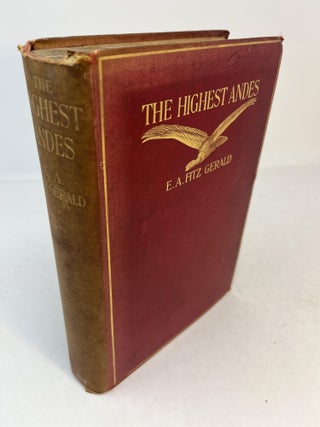 Item #31462 THE HIGHEST ANDES. A Record of the First Ascent of Aconcagua and Tupungato in...