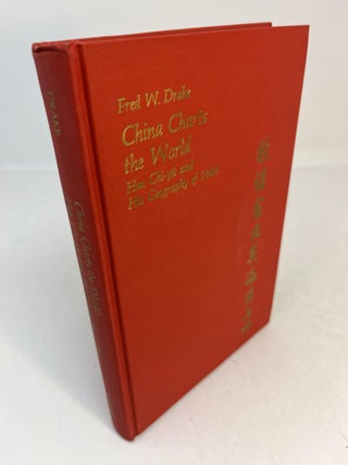 Item #31490 CHINA CHARTS THE WORLD: HSU CHI-YU AND HIS GEOGRAPHY OF 1848. Fred W. Drake