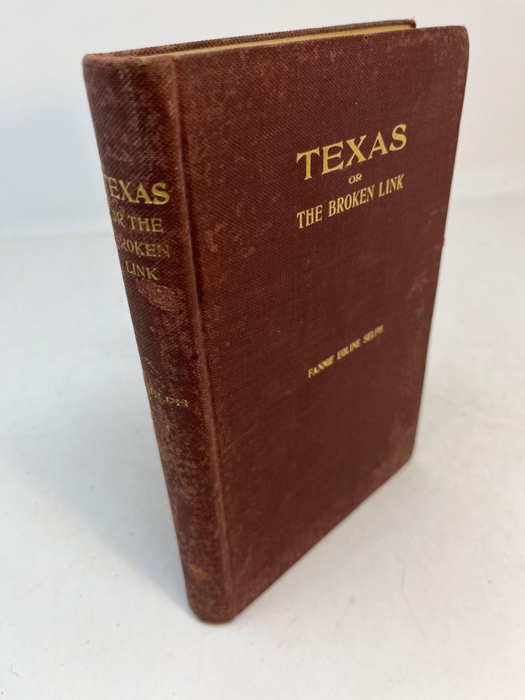 Item #31493 TEXAS Or The Broken Link In The Chain Of Family Honors. A Romance of the Civil War. Fannie Eoline Selph.