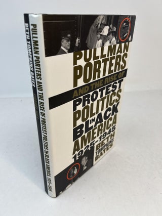 Item #31683 PULLMAN PORTERS AND THE RISE OF PROTEST POLITICS IN BLACK AMERICA, 1925 - 1945. Beth...