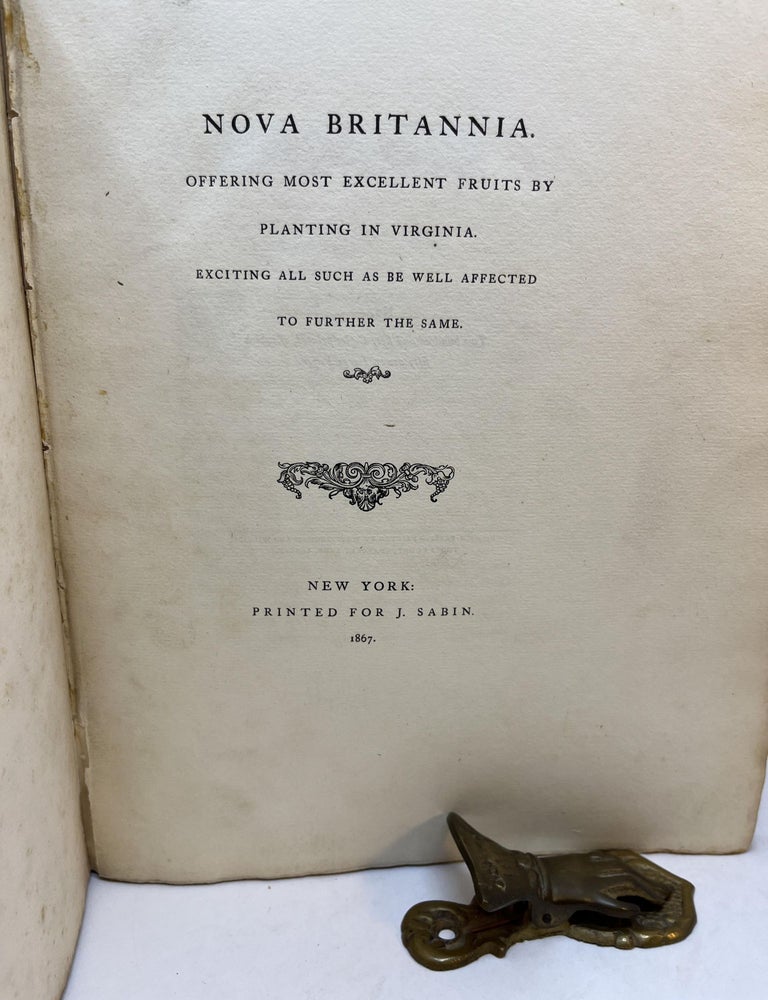 Item #31705 NOVA BRITANNIA. OFFERING MOST EXCELLENT FRUITS BY PLANTING IN VIRGINIA. EXCITING ALL SUCH AS BE WELL AFFECTED TO FURTHER THE SAME. (Signed). Robert Johnson, Joseph Sabin.