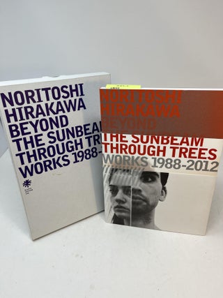 Item #31719 NORITOSHI HIRAKAWA: Beyond The Sunbeams Through Trees Works 1988 - 2012. Volumes A...