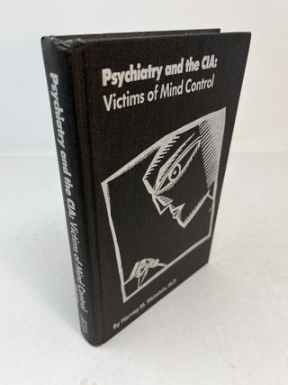 Item #31721 PSYCHIATRY AND THE CIA: VICTIMS OF MIND CONTROL. Harvey M. Weinstein