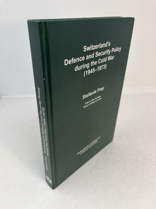 Item #31724 SWITZERLAND'S DEFENCE AND SECURITY POLICY DURING THE COLD WAR (1945-1973). Stefanie Frey