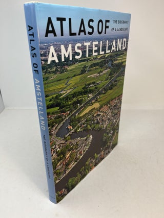 Item #31725 ATLAS OF AMSTELLAND: The Biography Of A Landscape. Japp Evert Abrahamse, Menne...