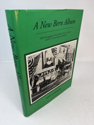 Item #31726 A NEW BERN ALBUM. Old Photographs of New Bern, North Carolina and the Surrounding...