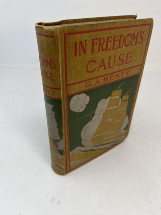 Item #31733 IN FREEDOM'S CAUSE: A Story of Wallace and Bruce. G. A. Henty