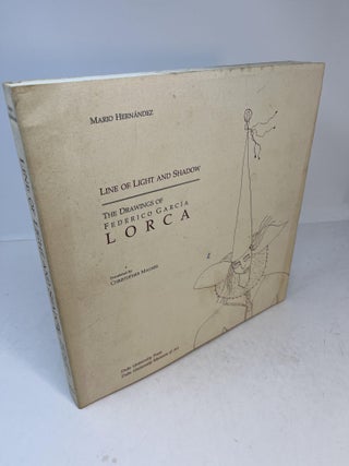 Item #31790 Line Of Light And Shadow. THE DRAWINGS OF FEDERICO GARCIA LORCA. Mario Hernandez,...