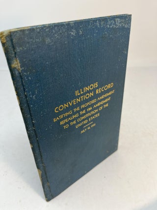 Item #31898 PROCEEDINGS OF THE ILLINOIS "REPEAL CONVENTION". Held under the Provisions of "An...