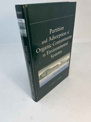 Item #31899 PARTITION AND ADSORPTION OF ORGANIC CONTAMINANTS IN ENVIRONMENTAL SYSTEMS. Cary T. Chiou
