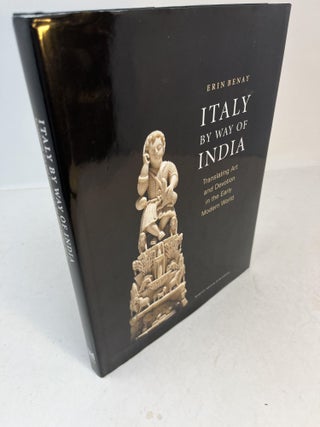 Item #32021 ITALY BY WAY OF INDIA. Translating Art and Devotion in the Early Modern World. Erin...