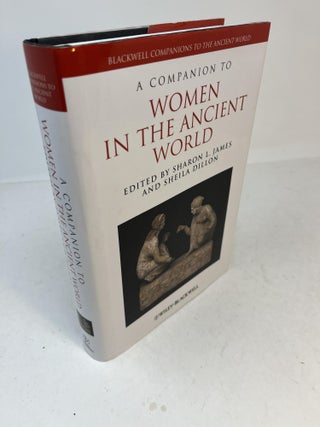 Item #32057 A Companion To WOMEN IN THE ANCIENT WORLD. Sharon L. James, Sheila Dillon