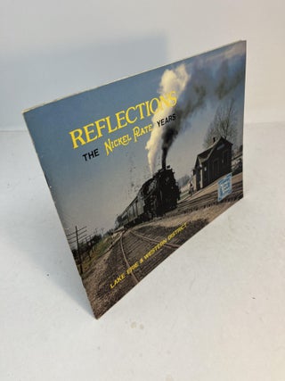 Item #32109 REFLECTIONS. THE NICKEL PLATE YEARS. Lake Eric & Western (signed). Bruce K....