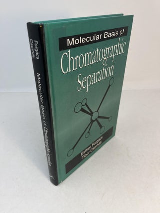 Item #32151 Molecular Basis of CHROMATOGRAPHIC SEPARATION. Esther Forgacs, Tibor Cserhati