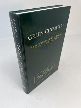 Item #32219 GREEN CHEMISTRY: Frontiers In Benign Chemical Syntheses and Processes. Paul T....