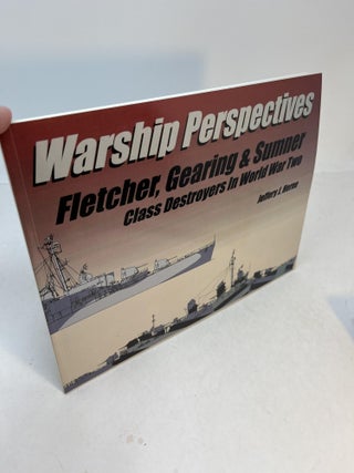 Item #32313 WARSHIP PERSPECTIVES: Fletcher, Gearing & Sumner Class Destroyer In World War Two....