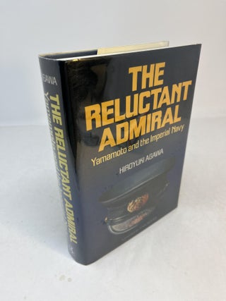 Item #32353 THE RELUCTANT ADMIRAL: Yamamoto and the Imperial Navy. Hiroyuki Agawa, John Bester