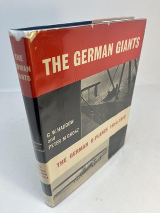 Item #32380 THE GERMAN GIANTS: THE STORY OF THE R-PLANES 1914-1919. G. W. Haddow, Peter M. Grosz