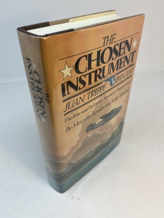 Item #32397 THE CHOSEN INSTRUMENT: Pan Am Juan Trippe: The Rise And Fall Of An American...