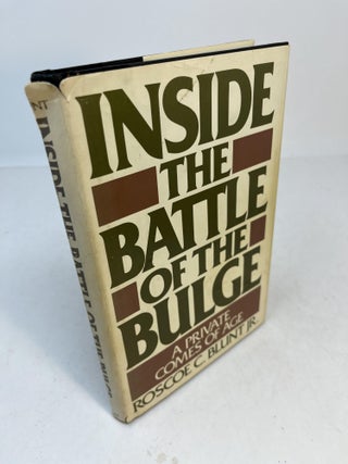 Item #32425 INSIDE THE BATTLE OF THE BULGE: A Private Comes of Age. Roscoe C. Blunt Jr