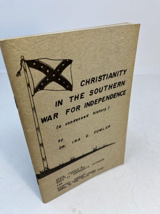 Item #32456 CHRISTIANITY IN THE SOUTHERN WAR FOR INDEPENDENCE: A Condensed History. Ira E. Fowler