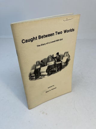 Item #32457 CAUGHT BETWEEN TWO WORLDS: The Diary Of A Lowell Mill Girl, Susan Brown of Epsom, New...
