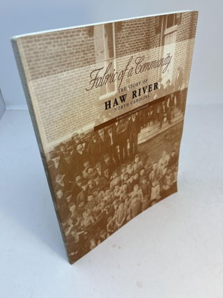 Item #32461 FABRIC OF A COMMUNITY: The Story Of Haw River North Carolina. Gail and Bob Knauff