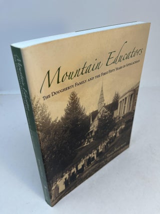 Item #32464 MOUNTAIN EDUCATORS: The Dougherty Family and the First Fifty Years of Appalachian....