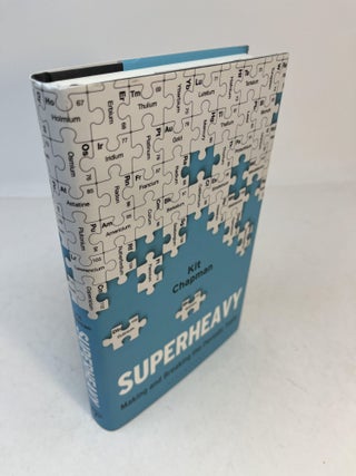 Item #32588 SUPERHEAVY: Making and Breaking the Periodic Table. Kit Chapman