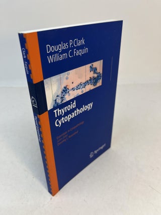 Item #32591 THYROID CYTOPATHOLOGY. Douglas P. Clark, William C. Faquin