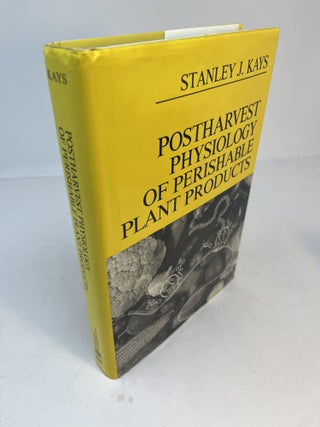 Item #32616 POSTHARVEST PHYSIOLOGY OF PERISHABLE PLANT PRODUCTS. Stanley J. Kays