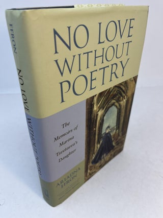 Item #32632 NO LOVE WITHOUT POETRY. The Memoirs of Marina Tsvetaeva's Daughter. Ariadna. Edited...