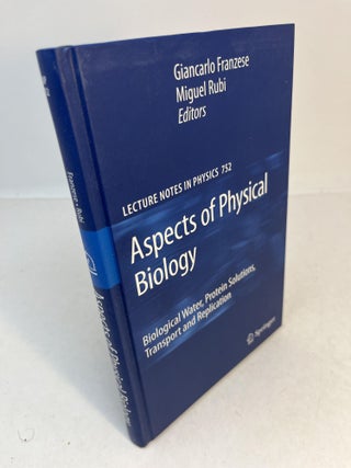 Item #32669 ASPECTS OF PHYSICAL BIOLOGY: Biological Water, Protein Solutions, Transport and...