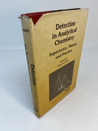 Item #32704 DETECTION IN ANALYTICAL CHEMISTRY: Importance, Theory, and Practice. Lloyd A. Currie