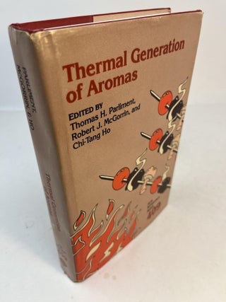 Item #32782 THERMAL GENERATION OF AROMAS. Thomas H. Parliment, Robert J. McGorrin, Chi-Tang Ho