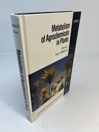 Item #32825 METABOLISM OF AGROCHEMICALS IN PLANTS. Terry Roberts