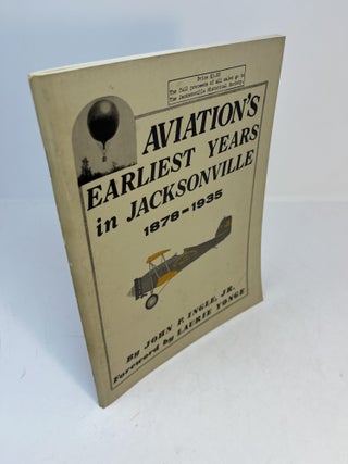 Item #32994 AVIATIONS EARLIEST YEARS IN JACKSONVILLE 1878 - 1935. (signed). John P. Ingle Jr,...