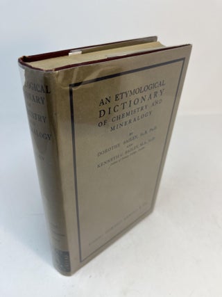 Item #33078 AN ETYMOLOGICAL DICTIONARY OF CHEMISTRY AND MINERALOGY. Dorothy Bailey, Kenneth C....