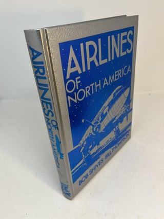 Item #33253 AIRLINES OF NORTH AMERICA. Robert Shives, William Thompson. George H. Dammann,...
