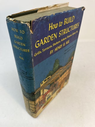 Item #33628 HOW TO BUILD GARDEN STRUCTURES: Grills, Terraces, Shelters, Arbors, Fences, Gates,...