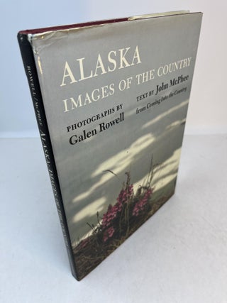 Item #34223 ALASKA. Images Of The Country. John McPhee, Galen Rowell