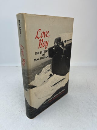 Item #34314 LOVE, BOY. The Letters of Mac Hyman. (signed). William Blackburn, Max Steele. Mac Hyman