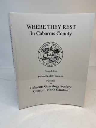 Item #34493 WHERE THEY REST In Cabarrus County. Bernard W. Cruse, Jr