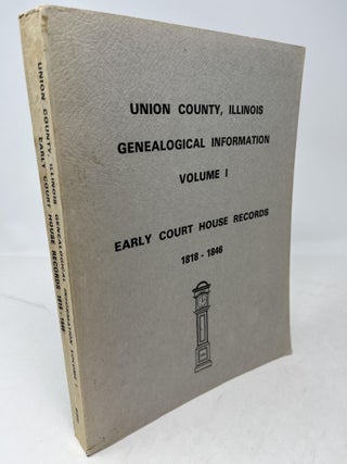 Item #34499 UNION COUNTY, ILLINOIS Genealogical Information, Vol. I. Early Courthouse Records...
