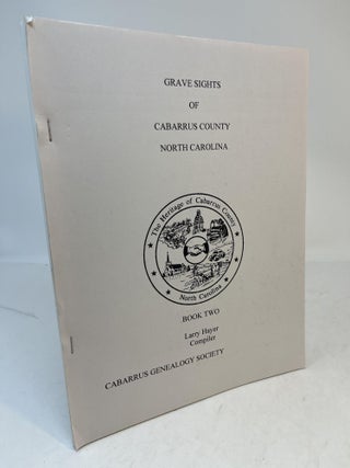 Item #34503 Grave Sights of Cabarrus County, North Carolina - Book Two. Bernard W. Cruse, Larry...