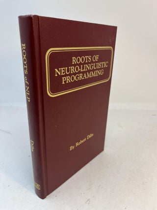 Item #34633 ROOTS OF NEURO-LINGUISTIC PROGRAMMING. Robert Brian Dilts