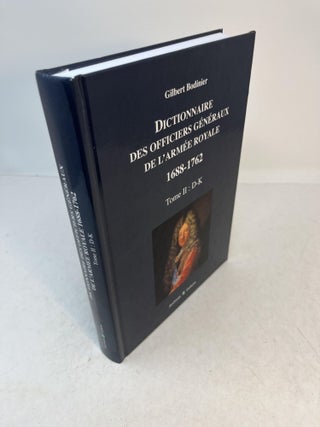 Item #34713 DICTIONNAIRE DES OFFICERS GENERAUX DE L'ARMEE ROYALE 1688 - 1762. Tome II: D-K....