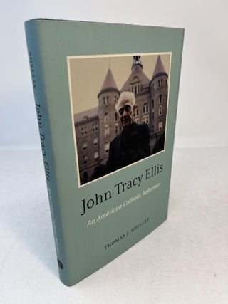 Item #34942 JOHN TRACY ELLIS: An American Catholic Reformer. Thomas J. Shelley